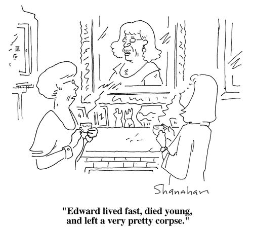"Edward lived fast, died young, and left a very pretty corpse."