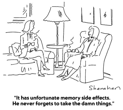 "It has unfortunate memory side effects. He never forgets to take the damn things."