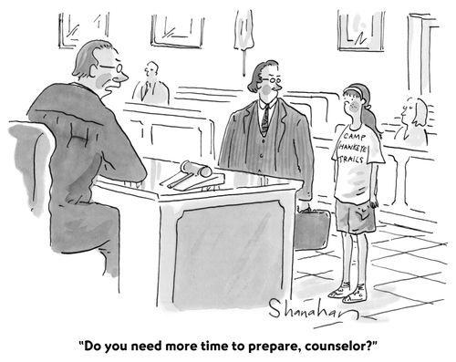 "Do you need more time to prepare, counselor?"