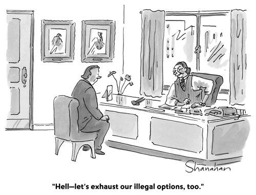 "Hell—let's exhaust our illegal options too."