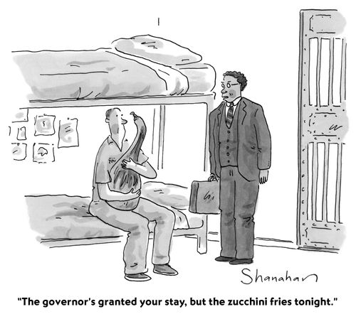 "The governor's granted your stay, but the zucchini fries tonight."