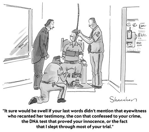 "It sure would be swell if your last words didn't mention that eyewitness who recanted her testimony, the con that confessed to your crime, the DNA test that proved your innocence, or the fact that I slept through most of your trial."