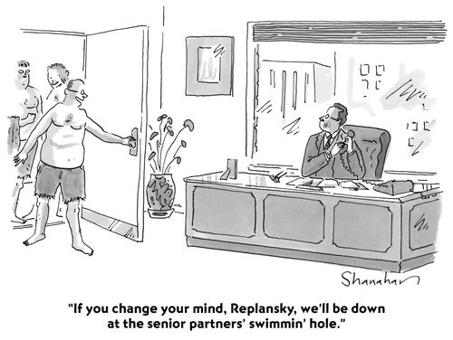 "If you change your mind, Replansky, we'll be down at the senior partners' swimming' hole."