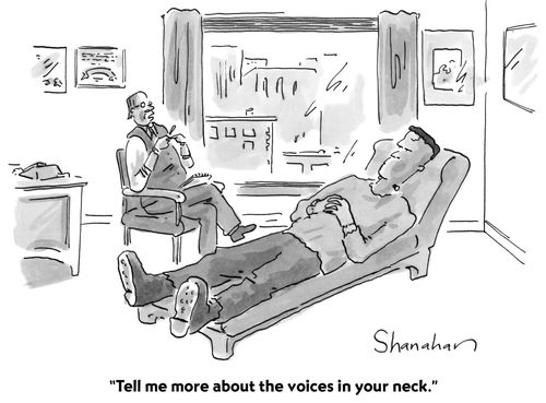 "Tell me more about the voices in your neck."