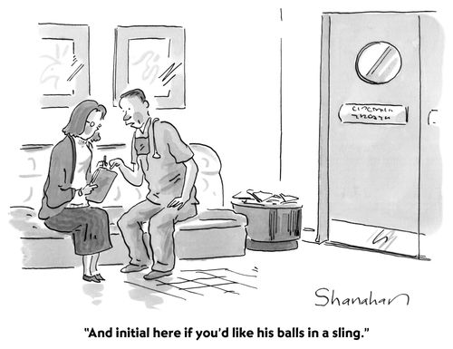 "And initial here if you'd like his balls in a sling."