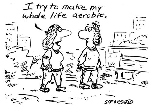 "I try to make my whole life aerobic."