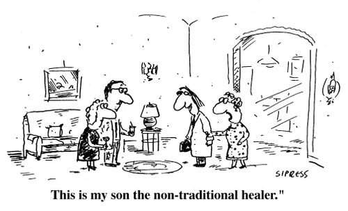 "This is my son the non-traditional healer."