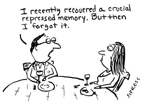 "I recently recovered a crucial repressed memory. But then I forgot it."