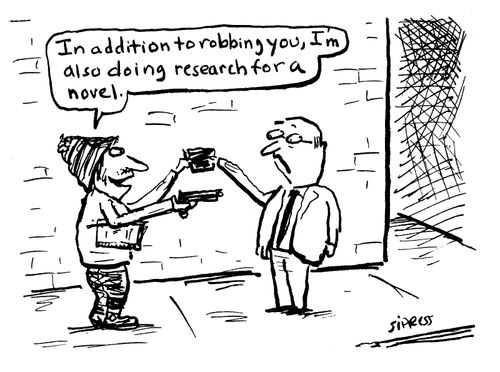 "In addition to robbing you, I'm also doing research for a novel."