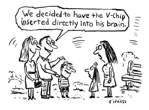 "We decided to have the V-chip inserted directly into his brain."
