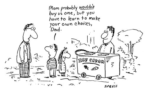 "Mom probably wouldn't buy us one, but you have to learn to make your own choices, Dad."