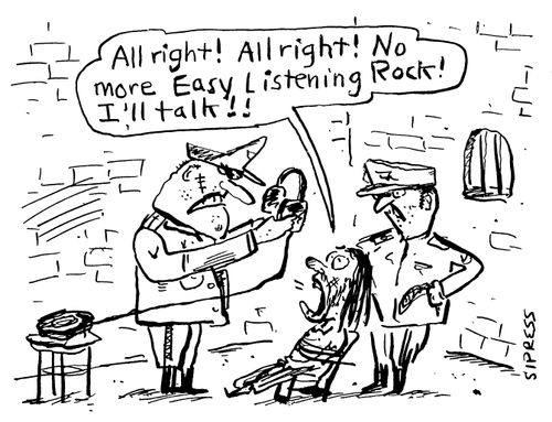 "All right! All right! No more Easy Listening Rock! I'll talk!!"