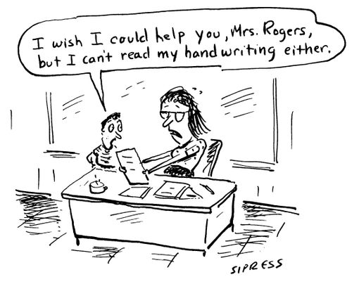 "I can't read my handwriting either."