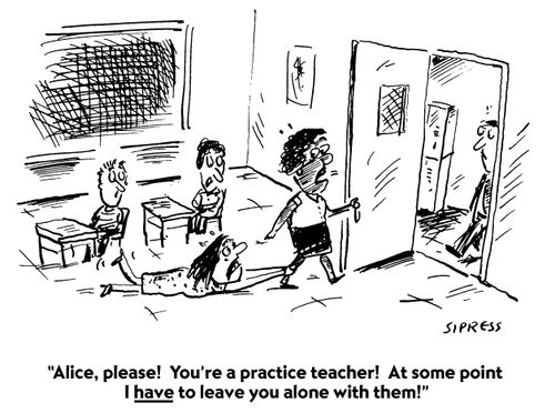"Alice, please! You're a practice teacher! At some point I have to leave you alone with them!"
