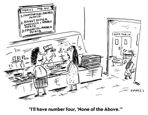 "I'll have number four, "None of the above."