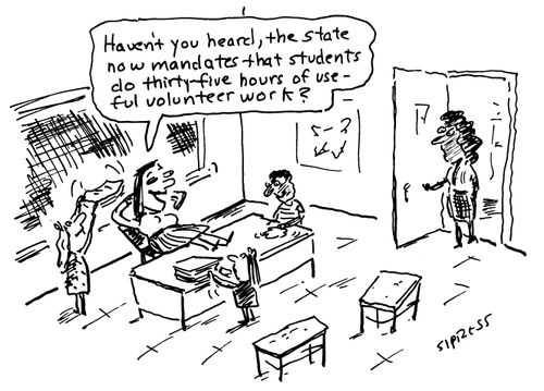 Haven you heard, the state now mandates that students do thirty-five hours of useful volunteer work?"