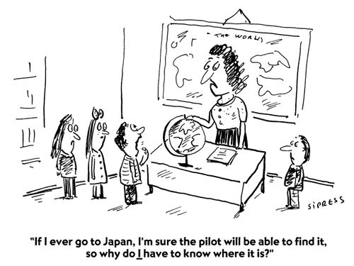 "If I ever go to Japan, I'm sure the pilot will be able to find it, so why do I have to know where it is?"