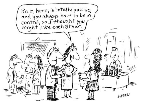"Rick, here, is totally passive, and you always have to be in control, so I thought you might like each other."
