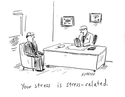Your stress is stress-related.
