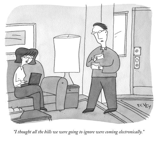 "I thought all the bills we were going to ignore were coming electronically."