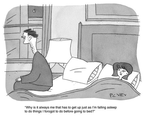 "Why is it always me that has to get up just as I'm falling asleep to do things I forgot."