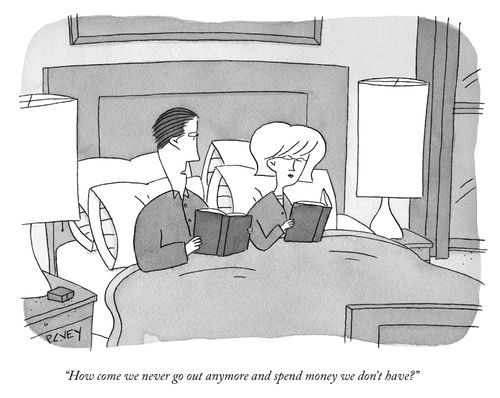 "How come we never go out anymore and spend money we don't have?"