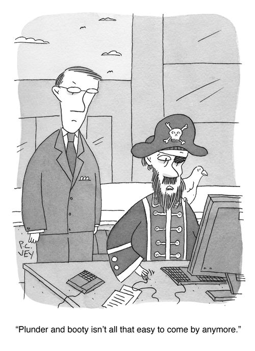 "Plunder and booty isn't all that easy to come by anymore."