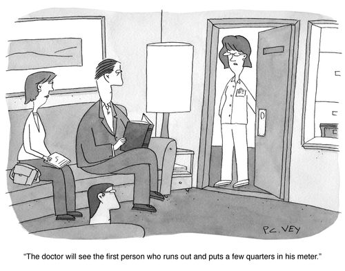 "The doctor will see the first person who puts a few quarters in his meter."