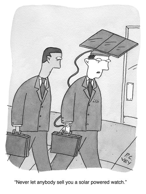 "Never let anybody sell you a solar powered watch."