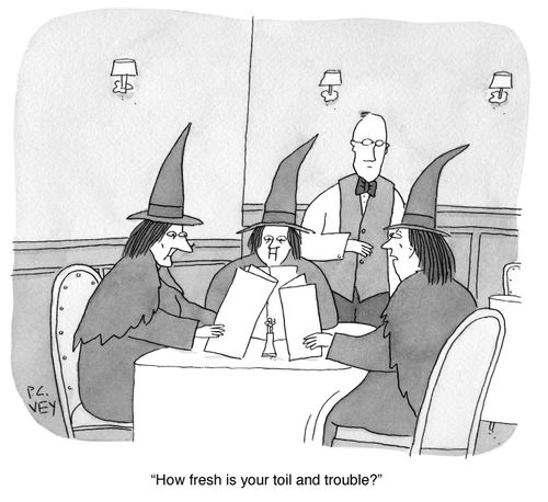 "How fresh is your toil and trouble?"
