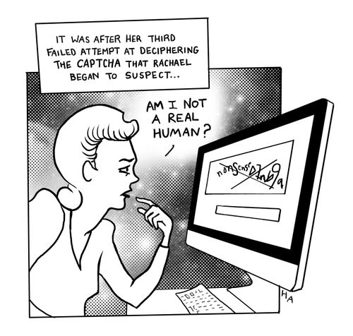 It was after her third failed attempt at deciphering the captcha that Rachel began to suspect...