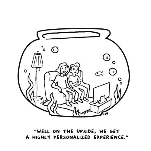"Well on the upside, we get a highly personalized experience."