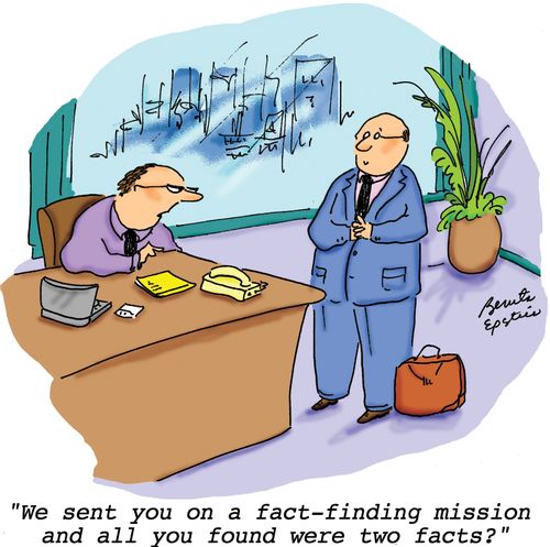 "We sent you on a fact-finding mission and all you found were two facts?"