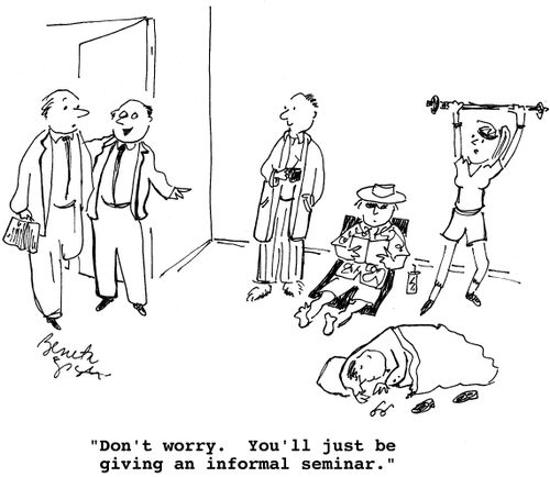 "Don't worry. You'll just be giving an informal seminar."