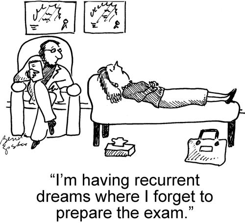 "I'm having recurrent dreams where I forget to prepare the exam."