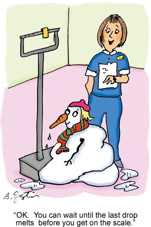"OK. You can wait until the last drop melts before you get on the scale."