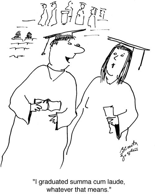 "I graduated summa cum laude, whatever that means."