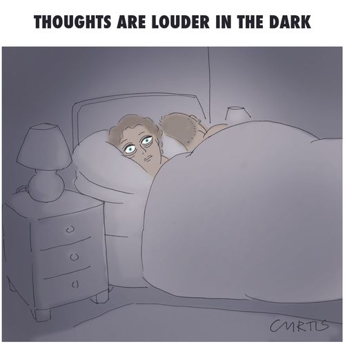 Thoughts are louder in the dark