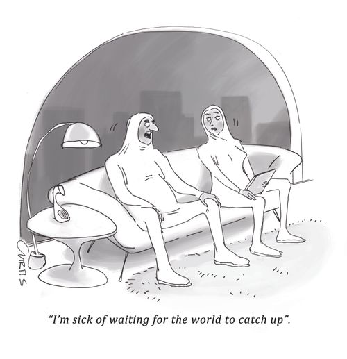 "I'm sick of waiting for the world to catch up."