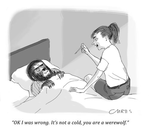 "Ok I was wrong. It's not a cold, you are a werewolf."