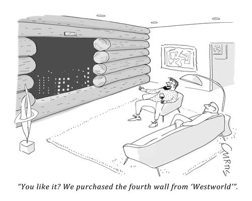 "You like it? We purchased the fourth wall from 'Westworld'."
