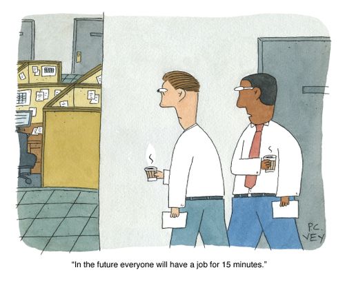 "In the future everyone will have a job for 15 minutes."