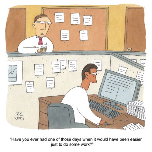 "Have you ever had one of those days when it would have been easier just to do some work?"