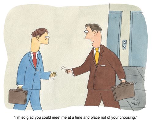 "I'm so glad you could meet me at a time and place not of your choosing."