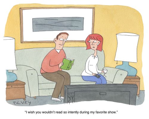 "I wish you wouldn't read so intently during my favourite show."