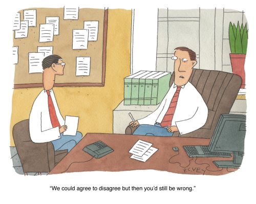 "We could agree to disagree but then you'd still be wrong."