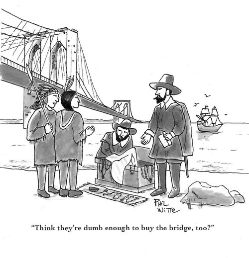 "Think they're dumb enough to buy the bridge, too?"