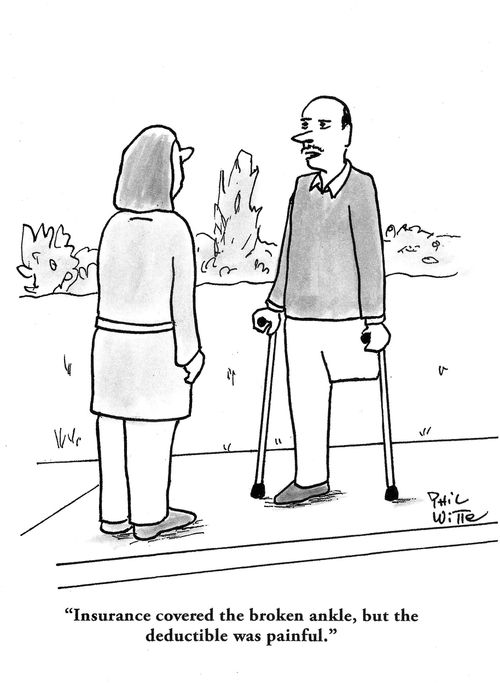 "Insurance covered the broken ankle, but the deductible was painful."