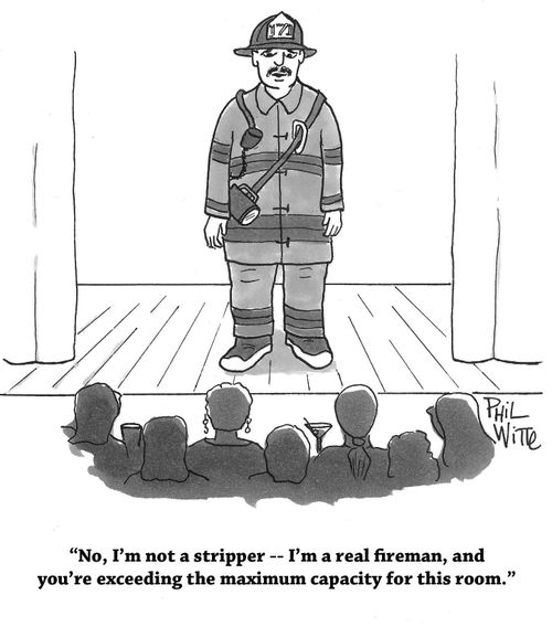 "No, I'm not a stripper – I'm a real fireman, and you're exceeding the maximum capacity for this room."