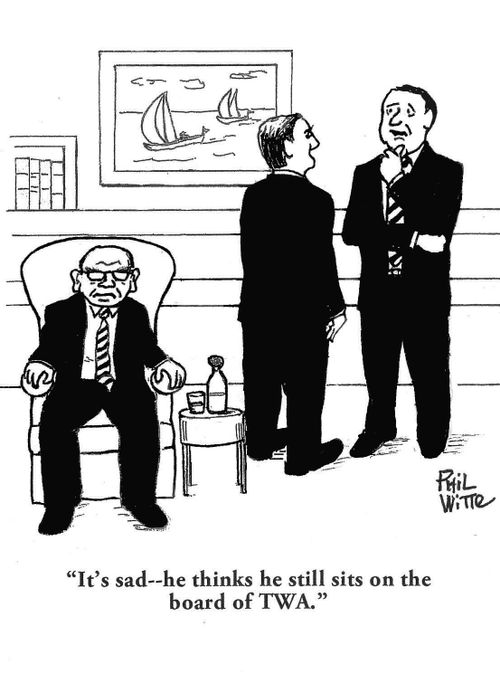 "It's sad – he thinks he still sits on the board of TWA."